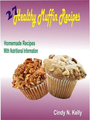 cover image of 27 Healthy Muffin Recipes--Homemade Recipes With Nutritional Information